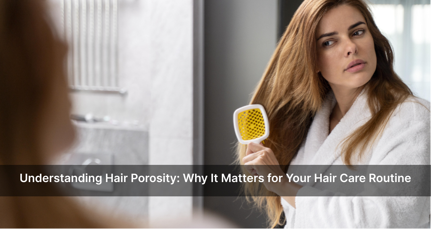 Understanding Hair Porosity_ Why It Matters for Your Hair Care Routine